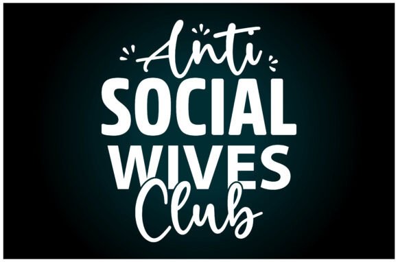 Anti Social Wives SVG T Shirt