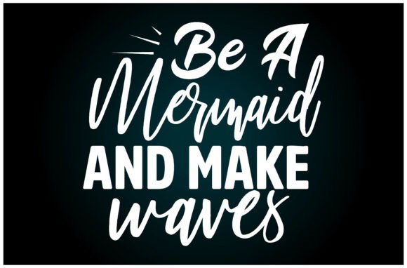 Be a Mermaid Make Waves Svg T Shirt