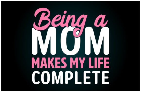Being Mom Makes Life Complete Svg T Shir