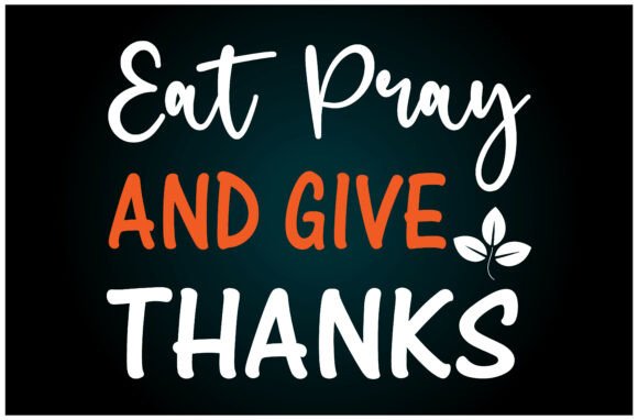 Eat Pray Give Thanks Svg T Shirt