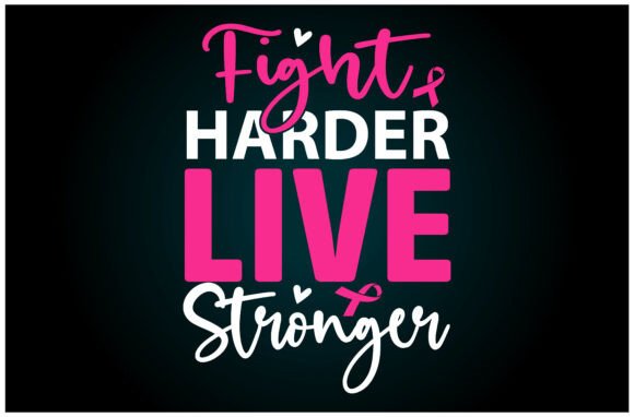 Fight Harder Live Stronger Svg T Shirt
