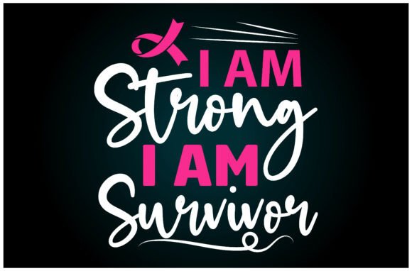 I Am Strong I Am a Survivor Svg T Shirt