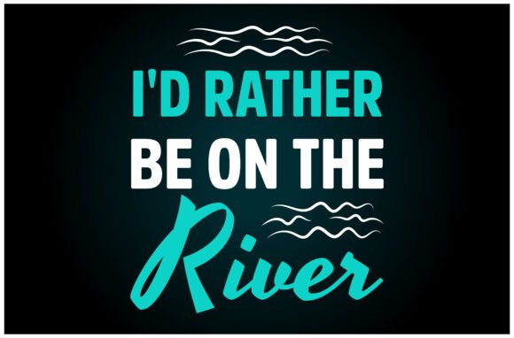 I d Rather Be on the River Svg T Shirt