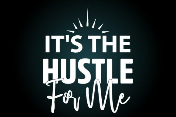 Its the Hustle for Me Svg T Shirt