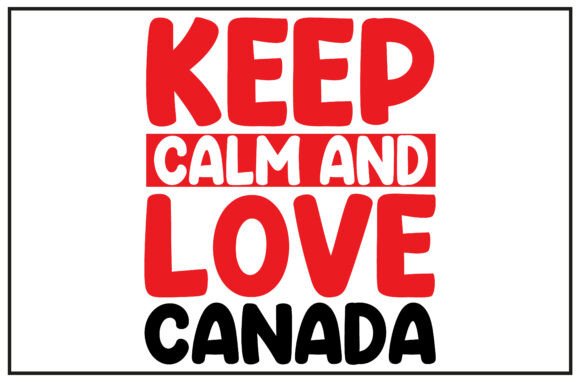 Keep Calm Love Canada SVG T Shirt