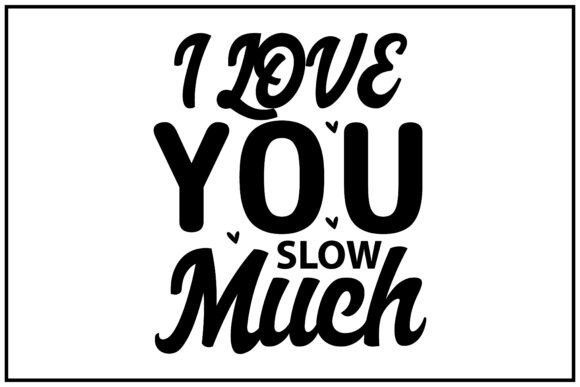 Love You Slow SVG T Shirt