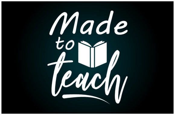 Made to Teach Svg T Shirt