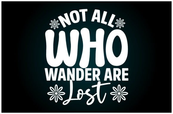 Not All Who Wander Are Lost Svg T Shirt